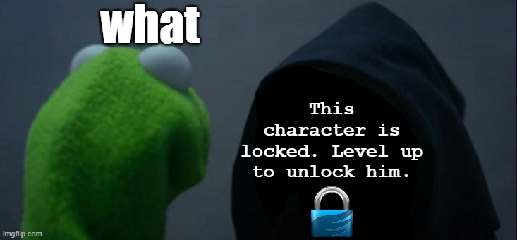 what /  This character is locked. Level up to unlock him.