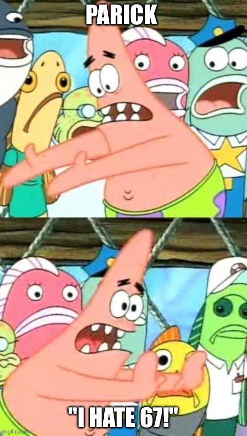 PARICK /  "I HATE 67!"