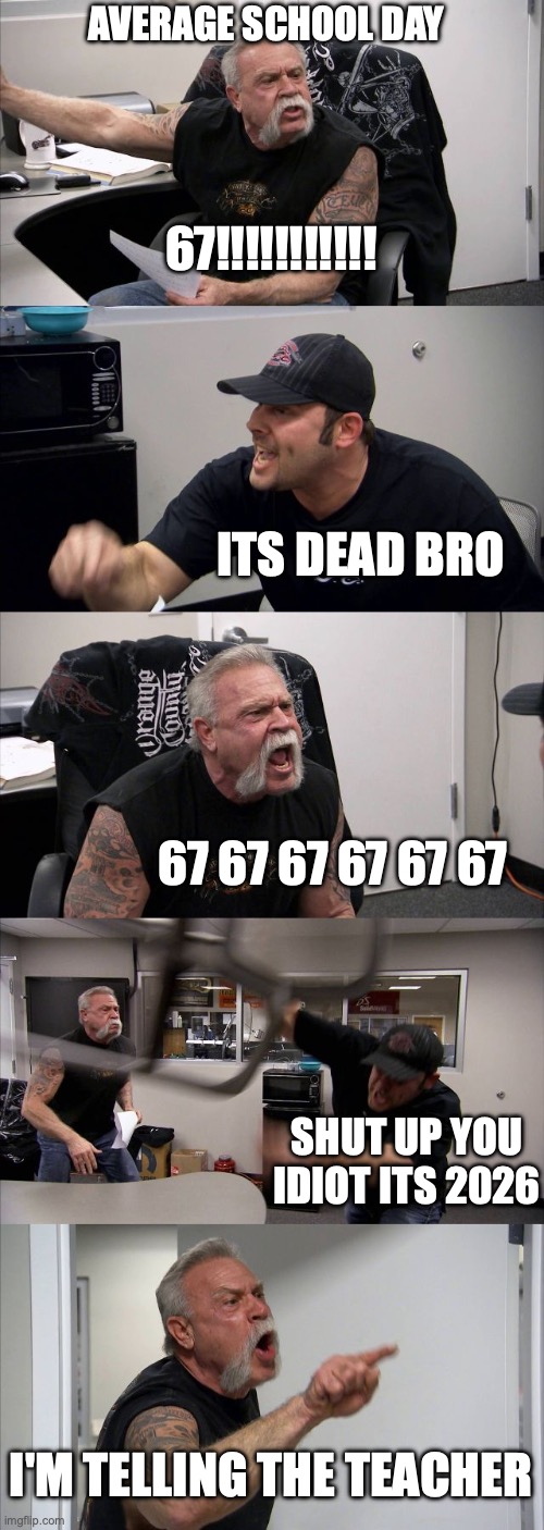 AVERAGE SCHOOL DAY / 67!!!!!!!!!!! ITS DEAD BRO / 67 67 67 67 67 67 / SHUT UP YOU IDIOT ITS 2026 / I'M TELLING THE TEACHER