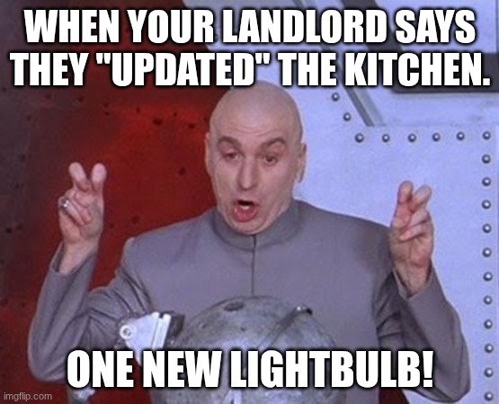 WHEN YOUR LANDLORD SAYS THEY "UPDATED" THE KITCHEN. ONE NEW LIGHTBULB!