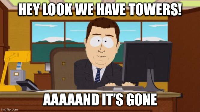 HEY LOOK WE HAVE TOWERS! AAAAAND IT’S GONE