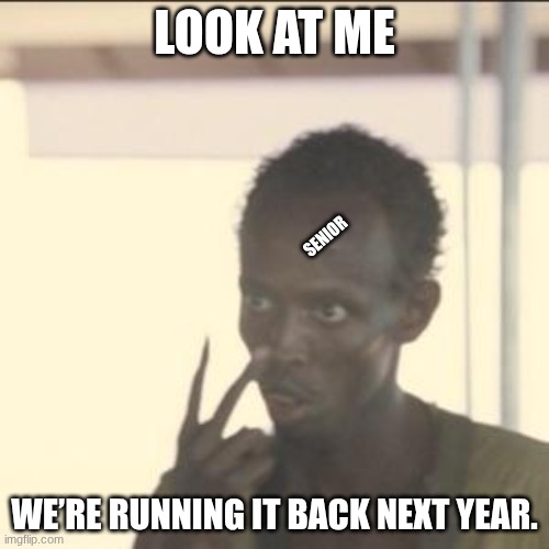 Look at me /  Senior /  We’re running it back next year.