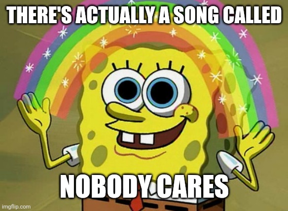 There's actually a song called /  Nobody Cares