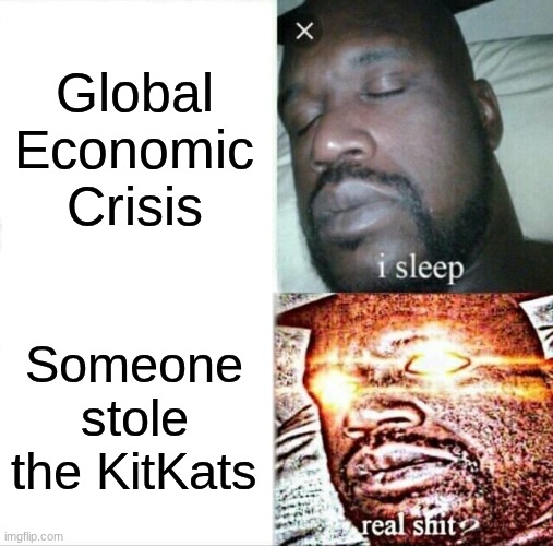 Global Economic Crisis /  Someone stole the KitKats