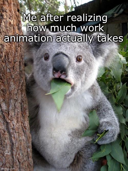 Me after realizing how much work animation actually takes