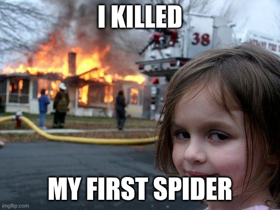 I killed /  my first spider