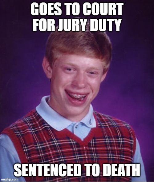 goes to court for jury duty /  sentenced to death