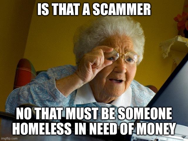 Is that a scammer /  No that must be someone homeless in need of money