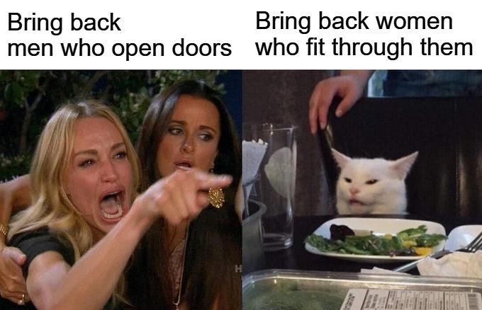 Bring back men who open doors /  Bring back women who fit through them