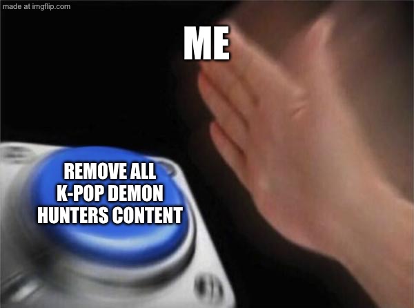 Me /  Remove all K-pop demon hunters content