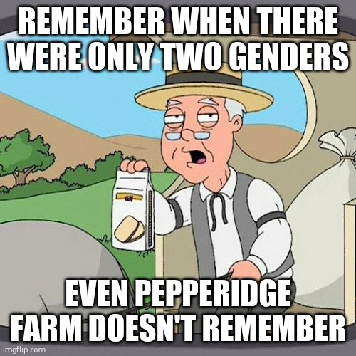 Remember when there were only two genders /  even pepperidge farm doesn't remember