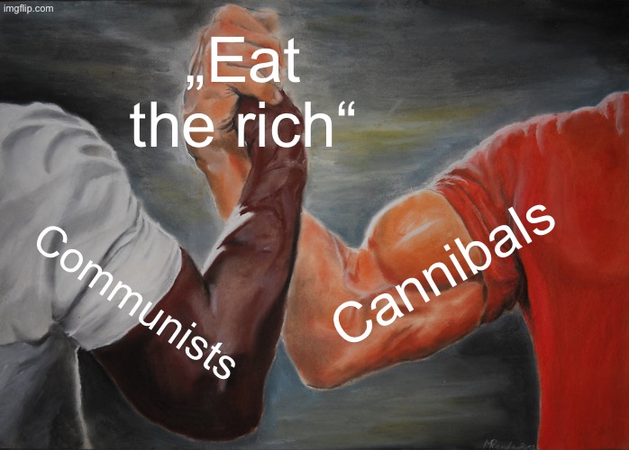 „Eat the rich“ /  Cannibals /  Communists