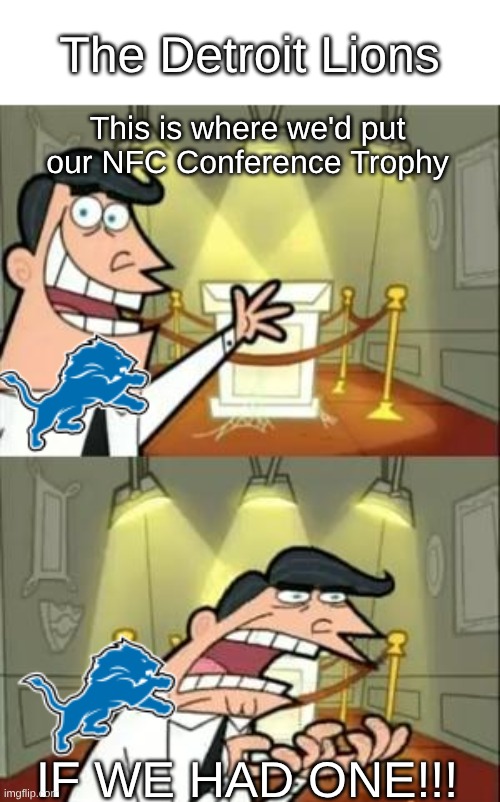 The Detroit Lions /  This is where we'd put our NFC Conference Trophy /  IF WE HAD ONE!!!