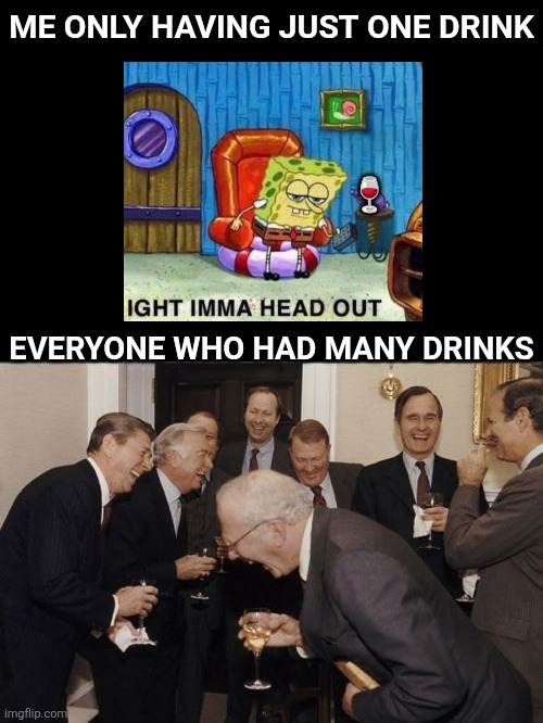 Me only having just one drink /  🍷 /  Everyone who had many drinks