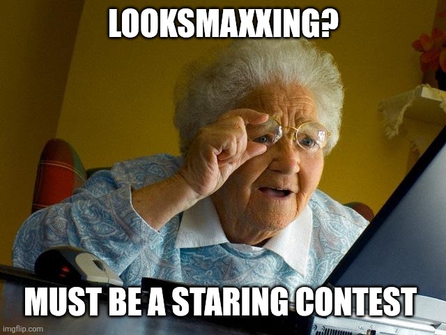 Looksmaxxing? Must be a staring contest