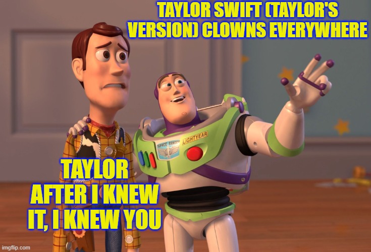 TAYLOR SWIFT (TAYLOR'S VERSION) CLOWNS EVERYWHERE /  TAYLOR AFTER I Knew It, I Knew You