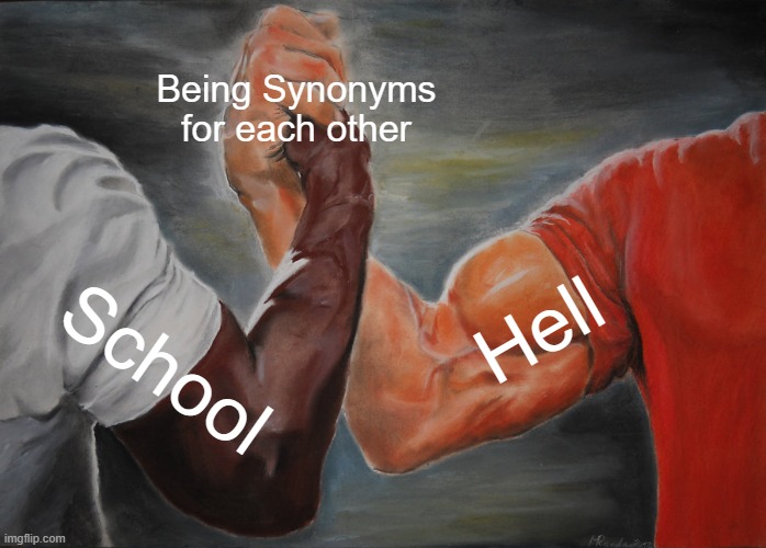 Being Synonyms for each other /  Hell /  School