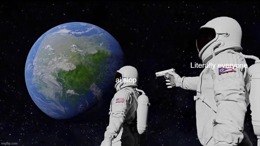 Literally everyone /  ai slop
