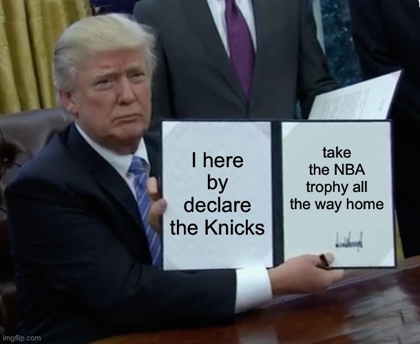 I here by declare the Knicks /  take the NBA trophy all the way home