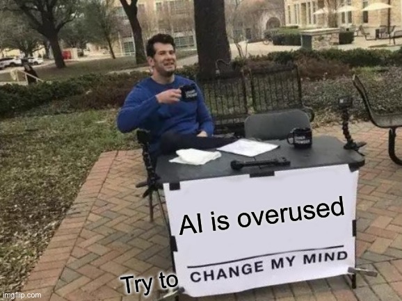 AI is overused /  Try to