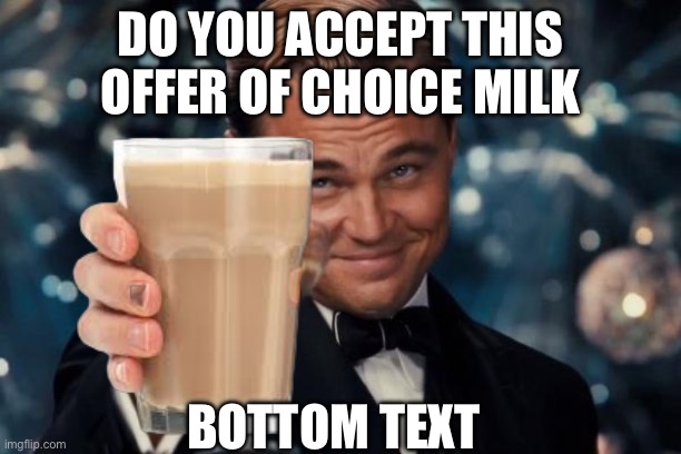 Do you accept this offer of choice milk / BOTTOM TEXT