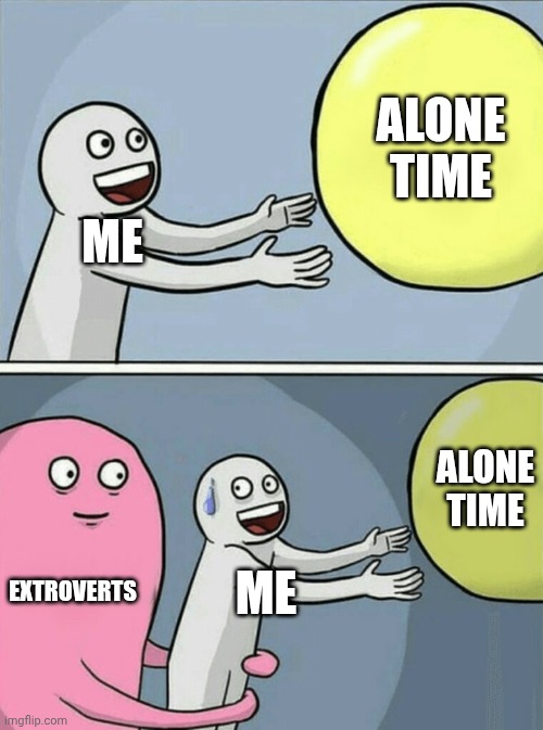 Alone time /  Me /  alone time /  Extroverts /  me