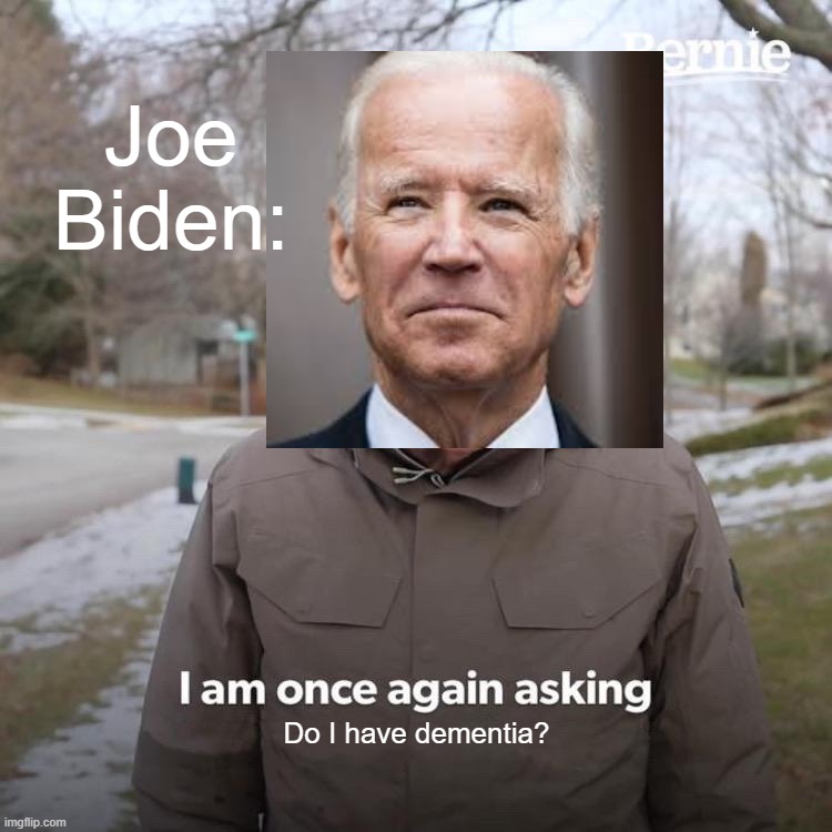 Joe Biden: /  Do I have dementia?
