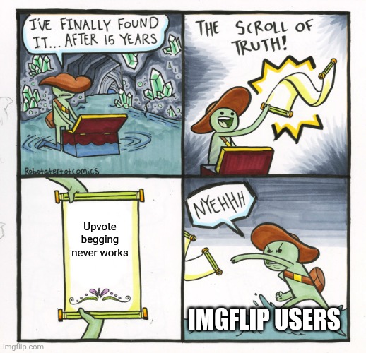 Upvote begging never works /  Imgflip users