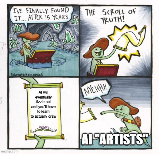 AI will eventually fizzle out and you'll have to learn to actually draw /  AI "ARTISTS"