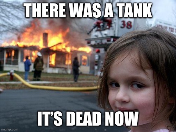There was a tank /  It’s dead now