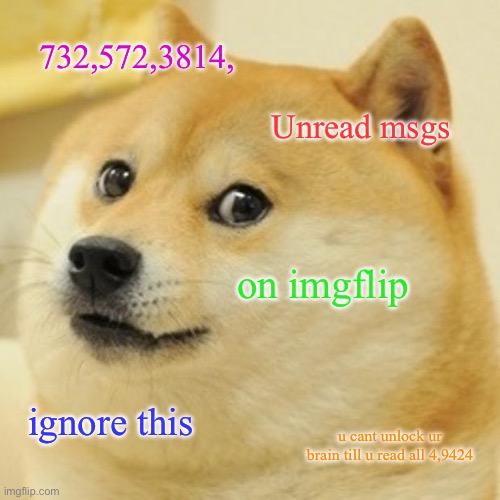 732,572,3814, Unread msgs / on imgflip / ignore this / u cant unlock ur brain till u read all 4,9424