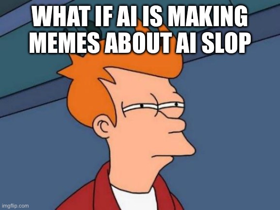 What if ai is making memes about ai slop