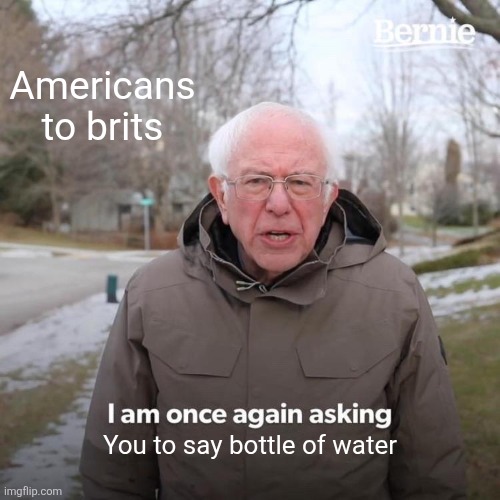 Americans to brits /  You to say bottle of water